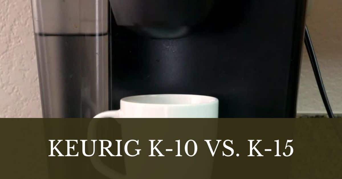 2024 Differences Between Keurig K10 vs Keurig K15